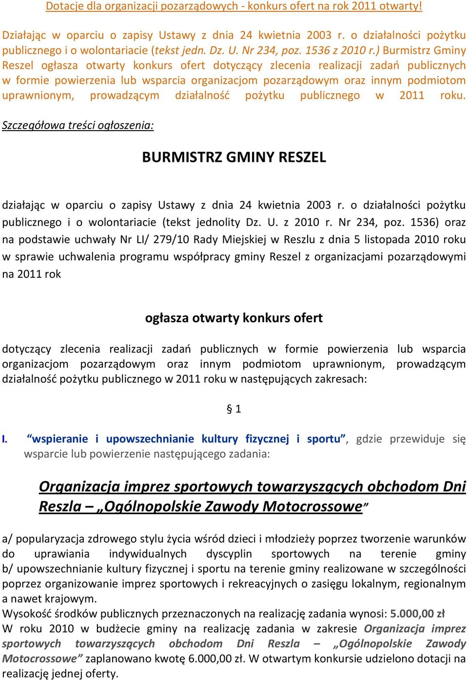 ) Burmistrz Gminy Reszel ogłasza otwarty konkurs ofert dotyczący zlecenia realizacji zadań publicznych w formie powierzenia lub wsparcia organizacjom pozarządowym oraz innym podmiotom uprawnionym,