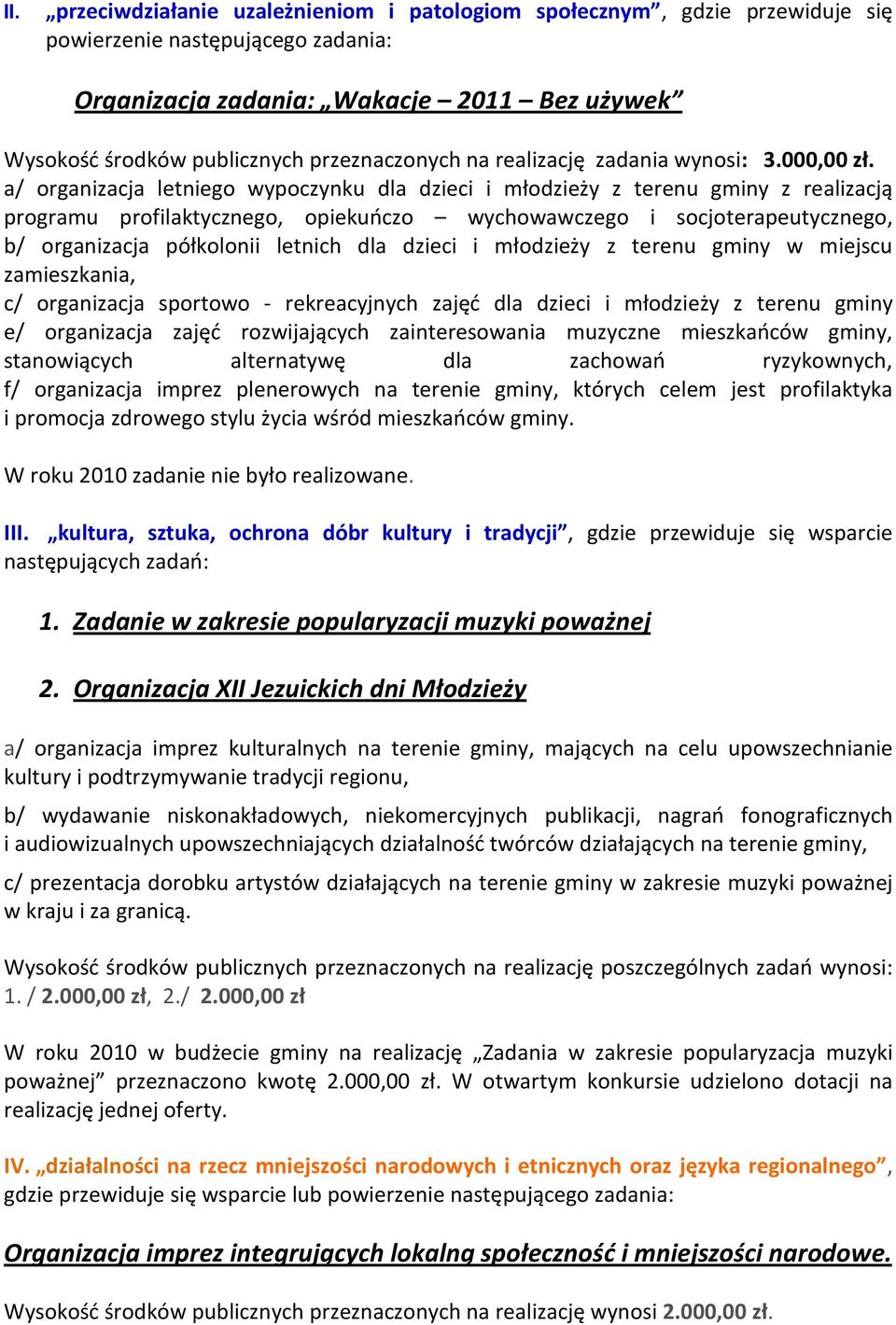 a/ organizacja letniego wypoczynku dla dzieci i młodzieży z terenu gminy z realizacją programu profilaktycznego, opiekuńczo wychowawczego i socjoterapeutycznego, b/ organizacja półkolonii letnich dla