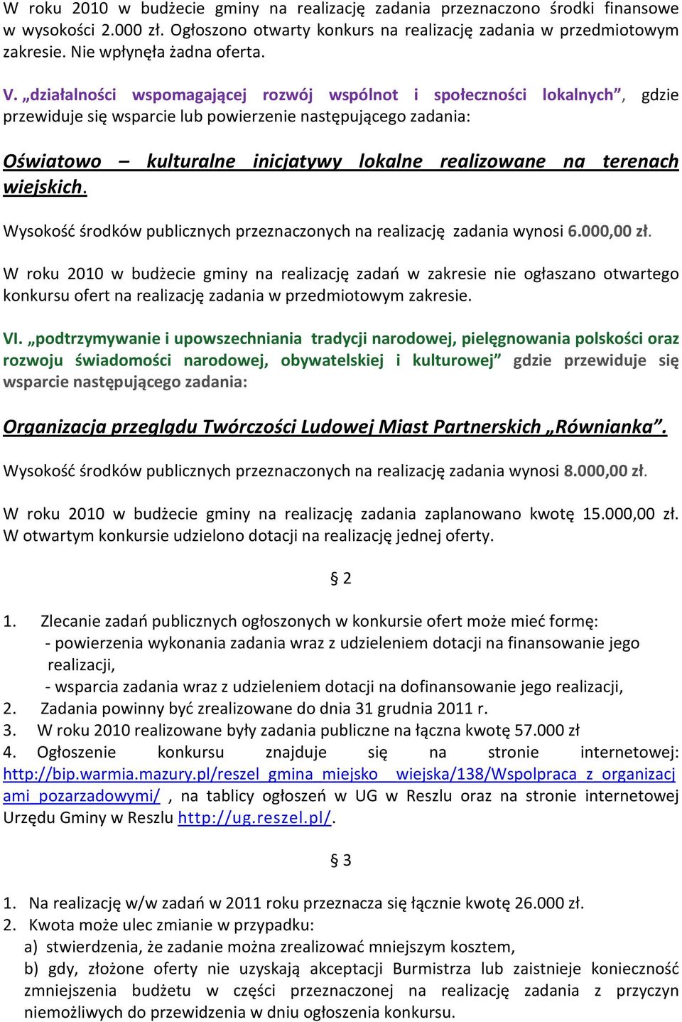 działalności wspomagającej rozwój wspólnot i społeczności lokalnych, gdzie przewiduje się wsparcie lub powierzenie następującego zadania: Oświatowo kulturalne inicjatywy lokalne realizowane na