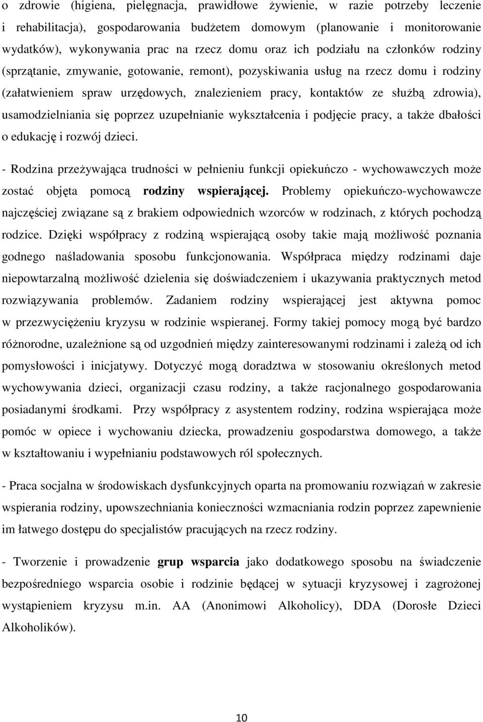 zdrowia), usamodzielniania się poprzez uzupełnianie wykształcenia i podjęcie pracy, a takŝe dbałości o edukację i rozwój dzieci.