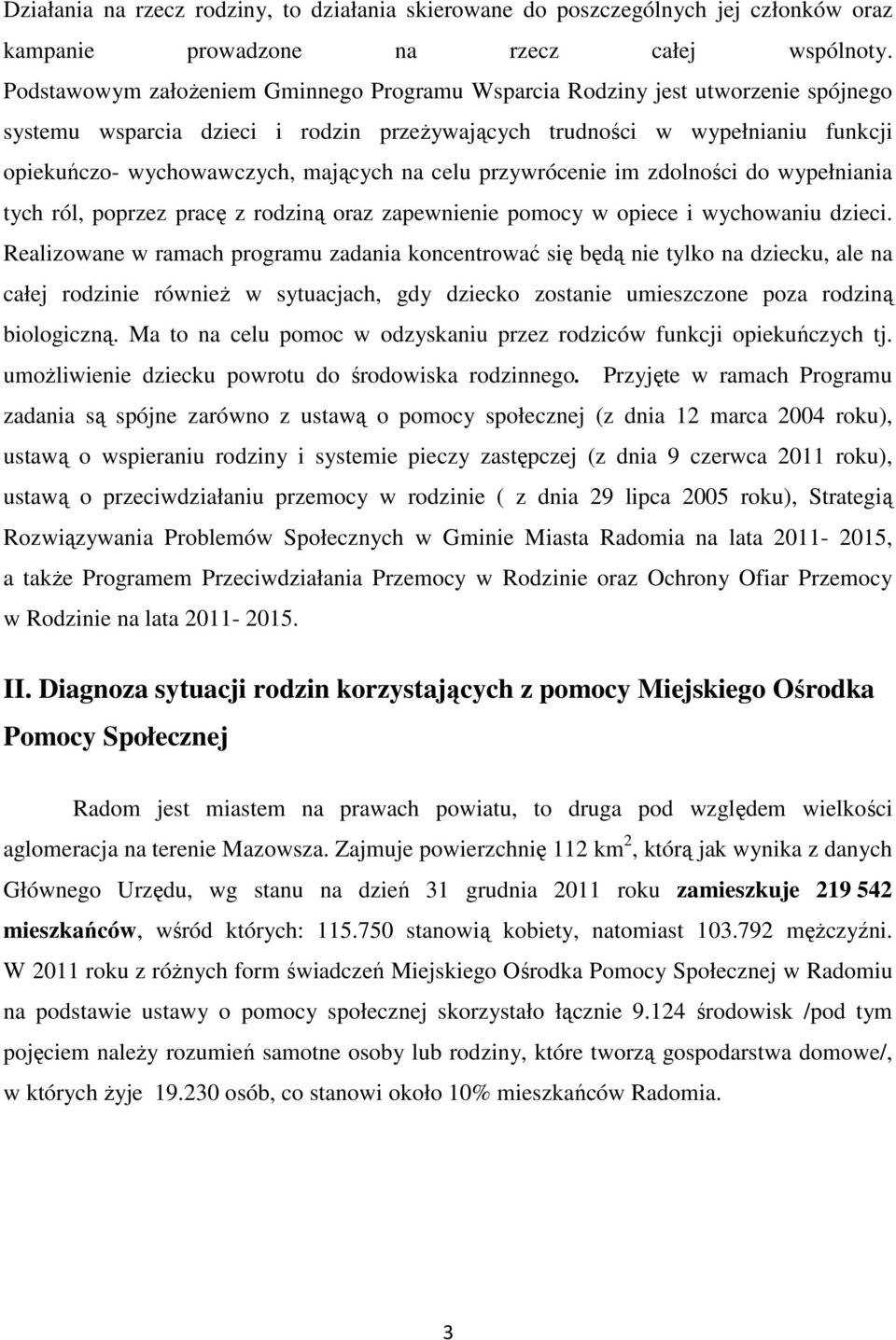 na celu przywrócenie im zdolności do wypełniania tych ról, poprzez pracę z rodziną oraz zapewnienie pomocy w opiece i wychowaniu dzieci.