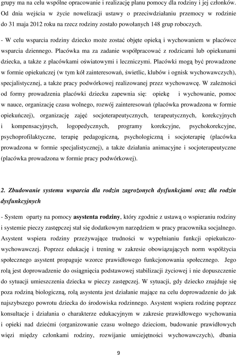 - W celu wsparcia rodziny dziecko moŝe zostać objęte opieką i wychowaniem w placówce wsparcia dziennego.