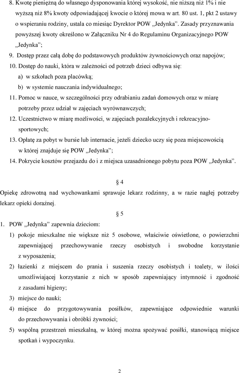 Dostęp przez całą dobę do podstawowych produktów żywnościowych oraz napojów; 10.