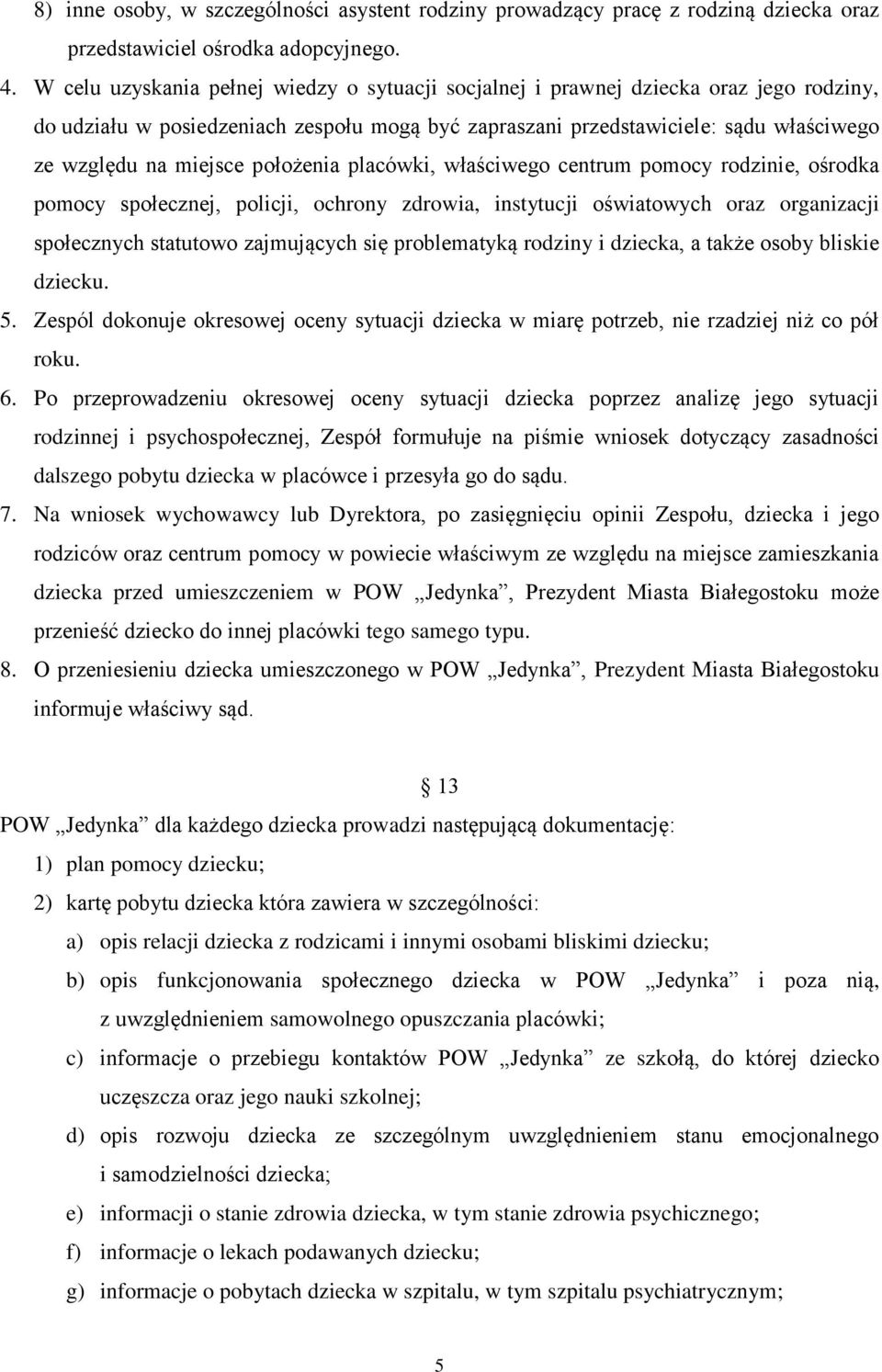 położenia placówki, właściwego centrum pomocy rodzinie, ośrodka pomocy społecznej, policji, ochrony zdrowia, instytucji oświatowych oraz organizacji społecznych statutowo zajmujących się problematyką