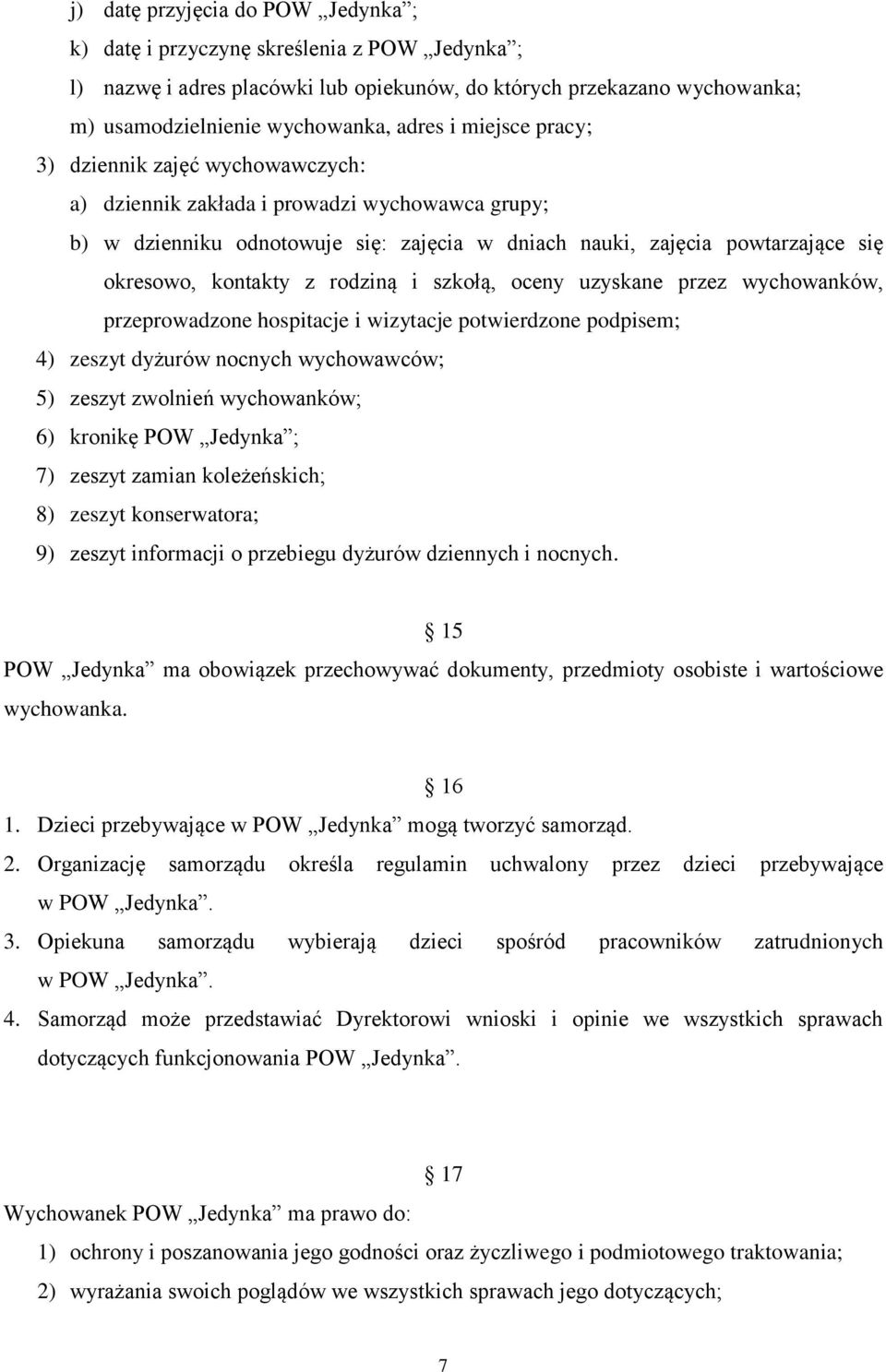 rodziną i szkołą, oceny uzyskane przez wychowanków, przeprowadzone hospitacje i wizytacje potwierdzone podpisem; 4) zeszyt dyżurów nocnych wychowawców; 5) zeszyt zwolnień wychowanków; 6) kronikę POW