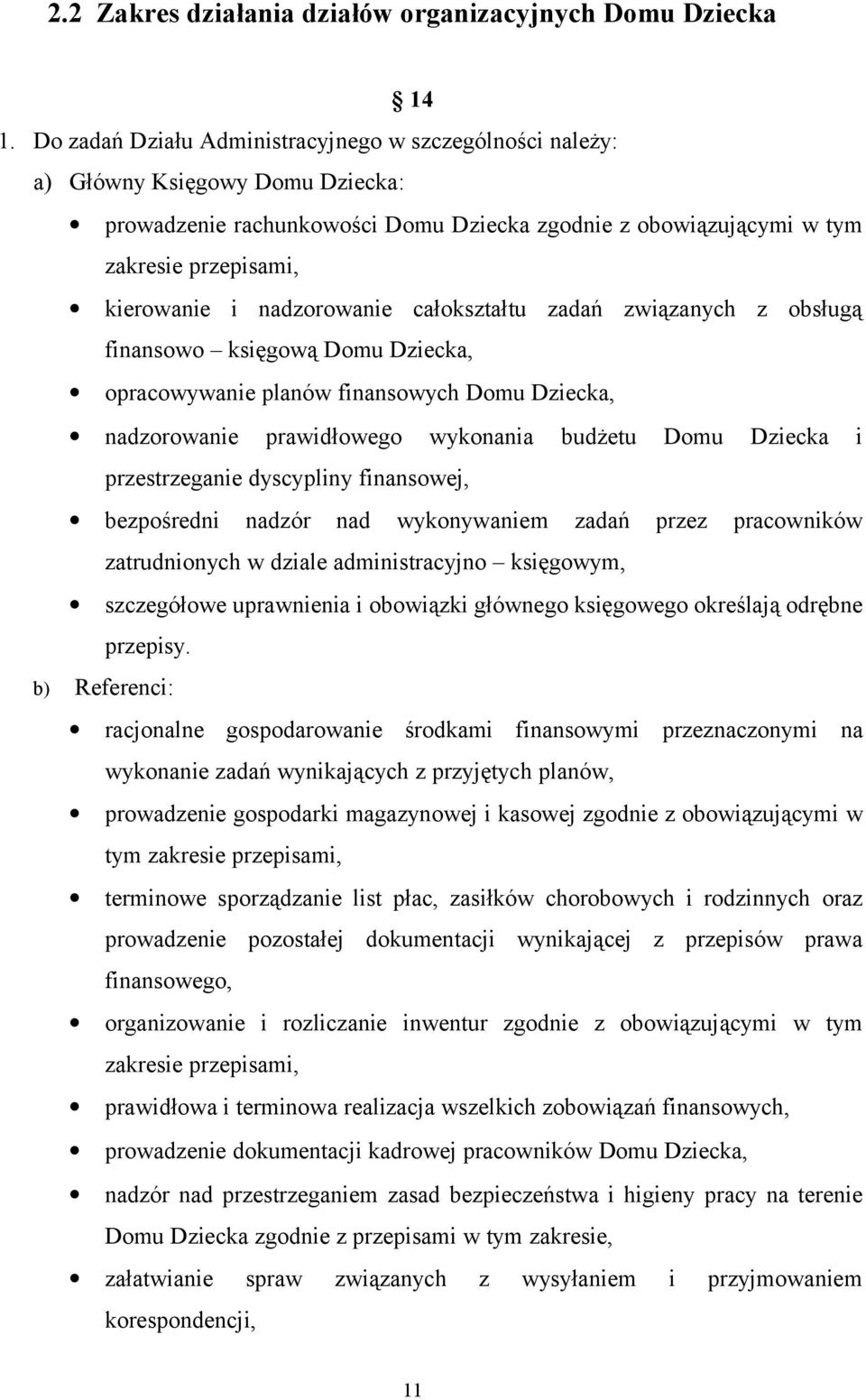 nadzorowanie całokształtu zadań związanych z obsługą finansowo księgową Domu Dziecka, opracowywanie planów finansowych Domu Dziecka, nadzorowanie prawidłowego wykonania budżetu Domu Dziecka i