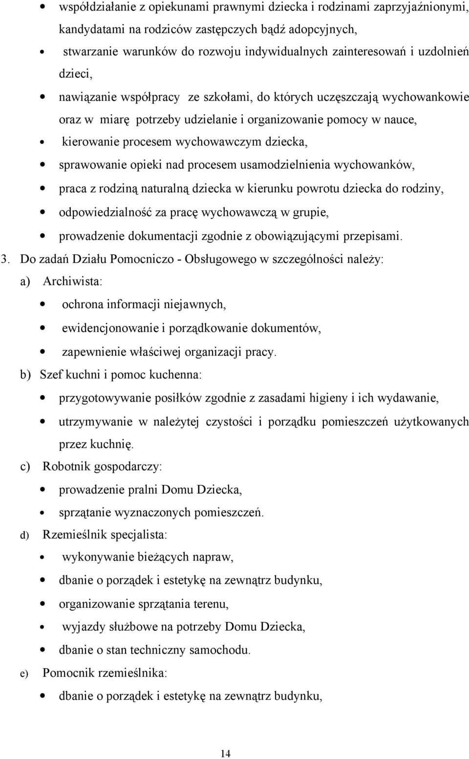 sprawowanie opieki nad procesem usamodzielnienia wychowanków, praca z rodziną naturalną dziecka w kierunku powrotu dziecka do rodziny, odpowiedzialność za pracę wychowawczą w grupie, prowadzenie