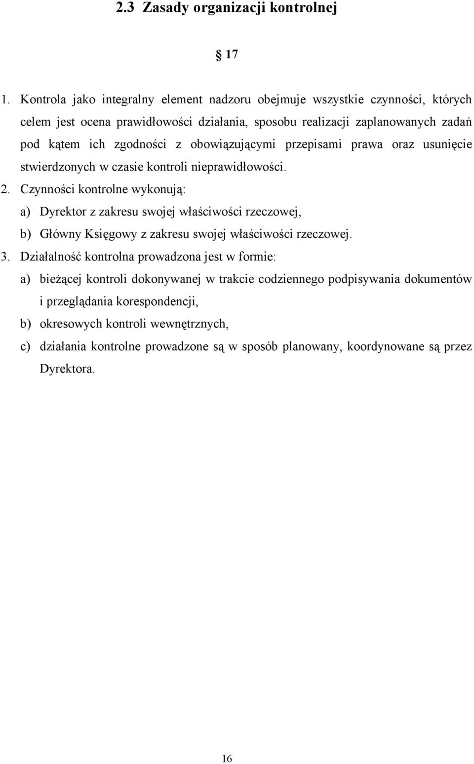 obowiązującymi przepisami prawa oraz usunięcie stwierdzonych w czasie kontroli nieprawidłowości. 2.