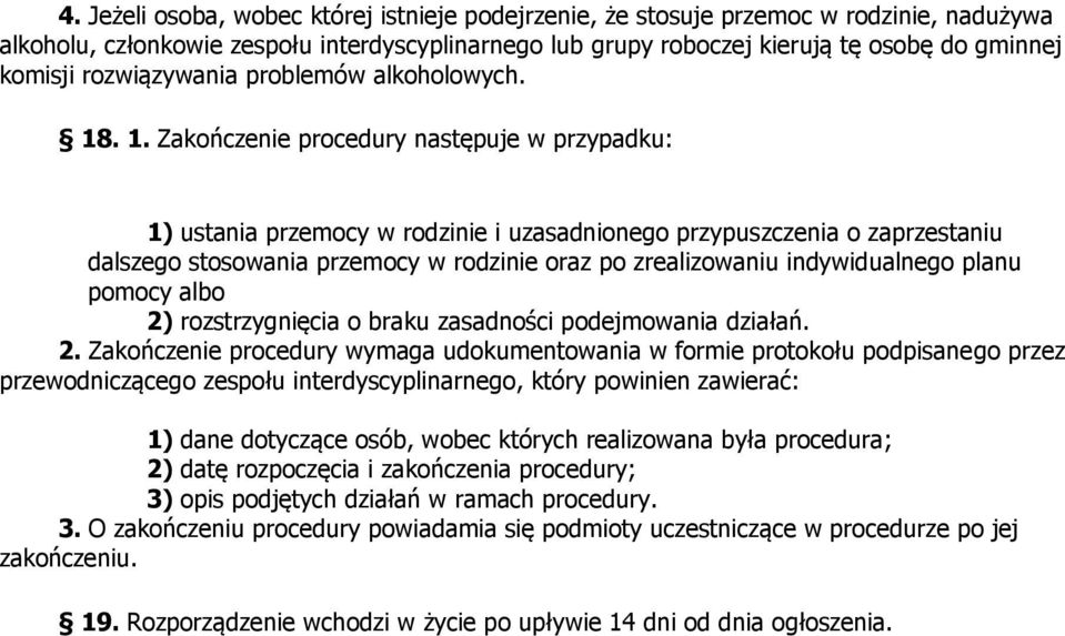 . 1. Zakończenie procedury następuje w przypadku: 1) ustania przemocy w rodzinie i uzasadnionego przypuszczenia o zaprzestaniu dalszego stosowania przemocy w rodzinie oraz po zrealizowaniu