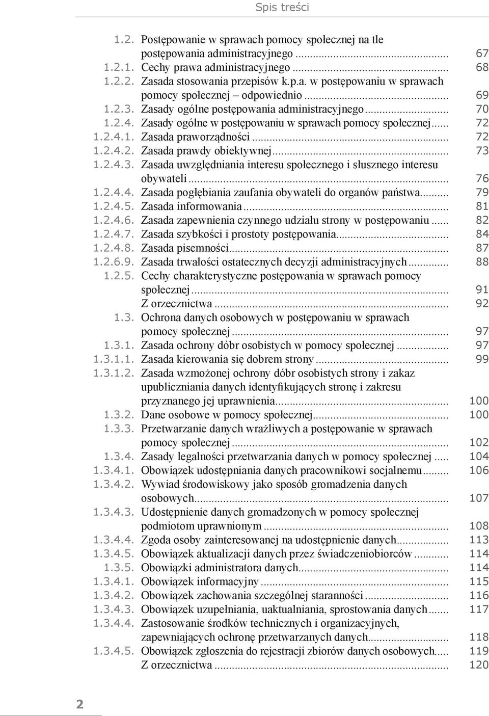 .. 73 1.2.4.3. Zasada uwzględniania interesu społecznego i słusznego interesu obywateli... 76 1.2.4.4. Zasada pogłębiania zaufania obywateli do organów państwa... 79 1.2.4.5. Zasada informowania.