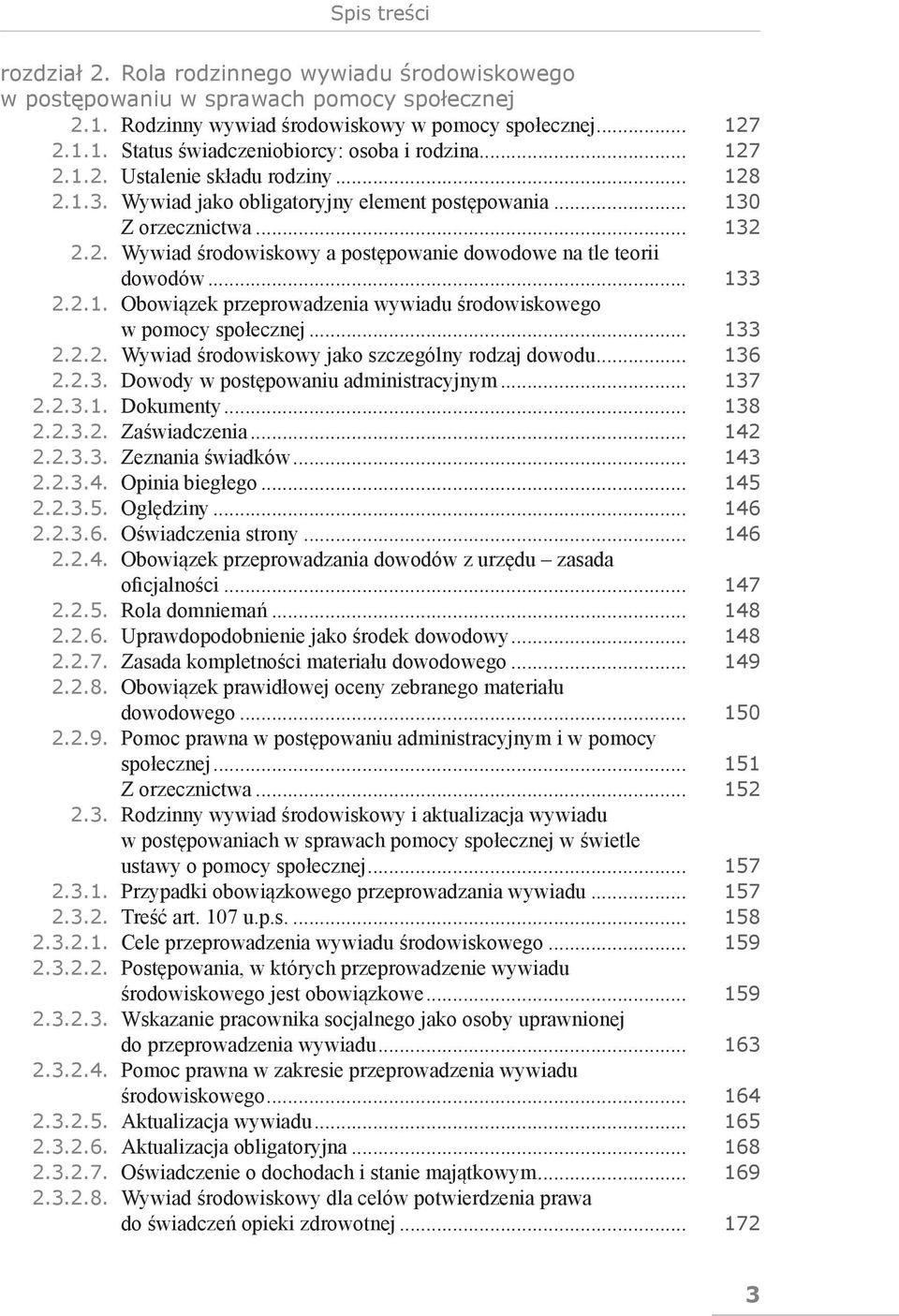 .. 133 2.2.1. Obowiązek przeprowadzenia wywiadu środowiskowego w pomocy społecznej... 133 2.2.2. Wywiad środowiskowy jako szczególny rodzaj dowodu... 136 2.2.3. Dowody w postępowaniu administracyjnym.