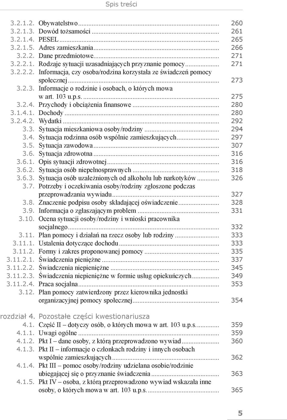 Przychody i obciążenia finansowe... 280 3.1.4.1. Dochody... 280 3.2.4.2. Wydatki... 292 3.3. Sytuacja mieszkaniowa osoby/rodziny... 294 3.4. Sytuacja rodzinna osób wspólnie zamieszkujących... 297 3.5.