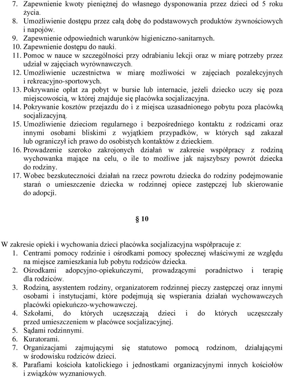 Pomoc w nauce w szczególności przy odrabianiu lekcji oraz w miarę potrzeby przez udział w zajęciach wyrównawczych. 12.