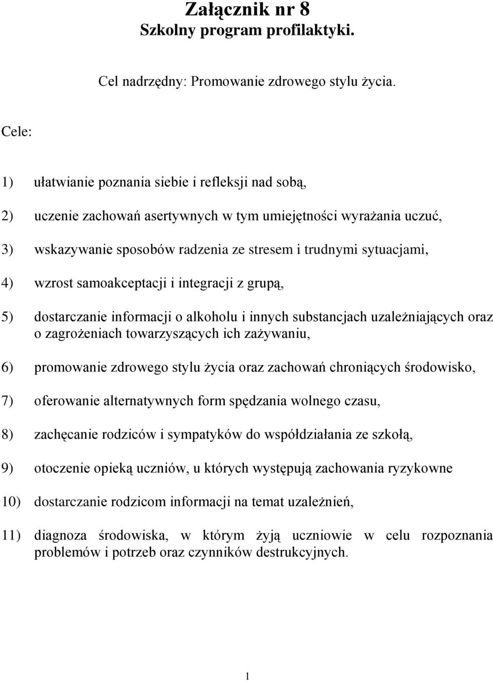 wzrost samoakceptacji i integracji z grupą, 5) dostarczanie informacji o alkoholu i innych substancjach uzależniających oraz o zagrożeniach towarzyszących ich zażywaniu, 6) promowanie zdrowego stylu