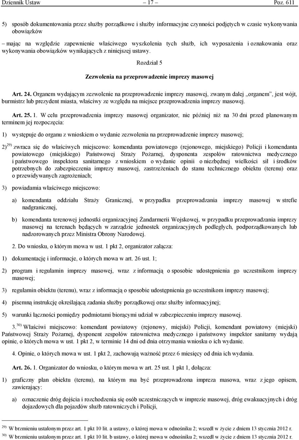 wyposażenia i oznakowania oraz wykonywania obowiązków wynikających z niniejszej ustawy. Rozdział 5 Zezwolenia na przeprowadzenie imprezy masowej Art. 24.