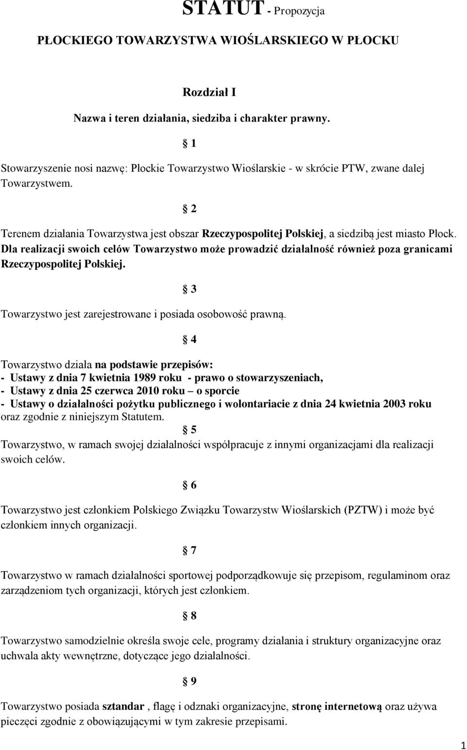 2 Terenem działania Towarzystwa jest obszar Rzeczypospolitej Polskiej, a siedzibą jest miasto Płock.