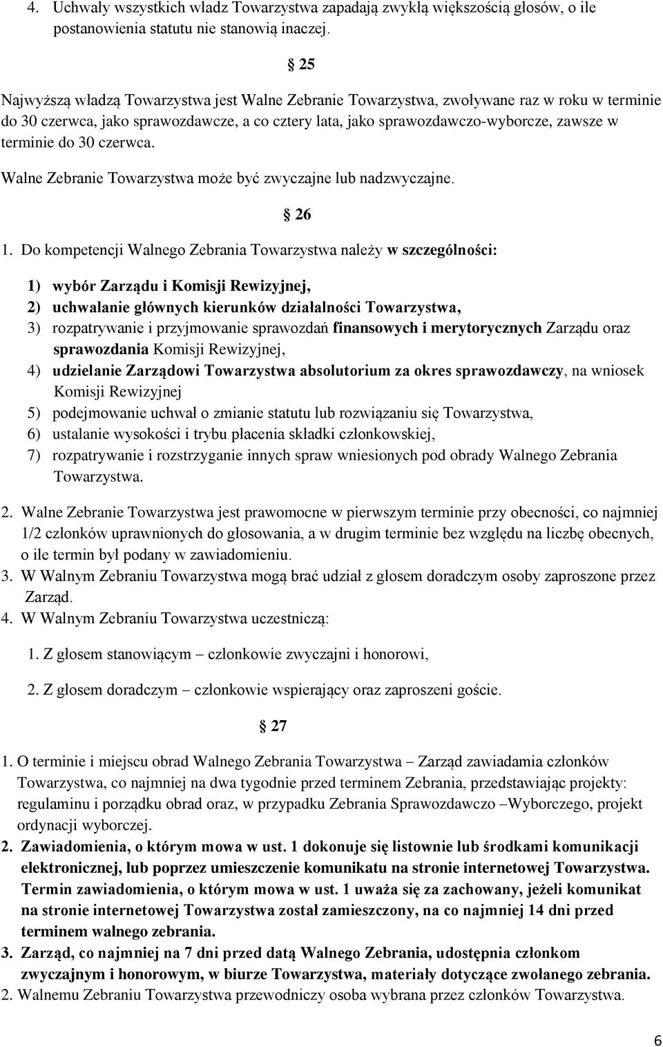 30 czerwca. Walne Zebranie Towarzystwa może być zwyczajne lub nadzwyczajne. 26 1.