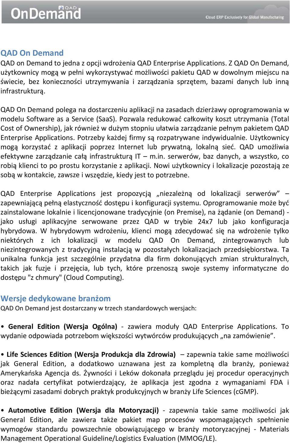 infrastrukturą. QAD On Demand polega na dostarczeniu aplikacji na zasadach dzierżawy oprogramowania w modelu Software as a Service (SaaS).