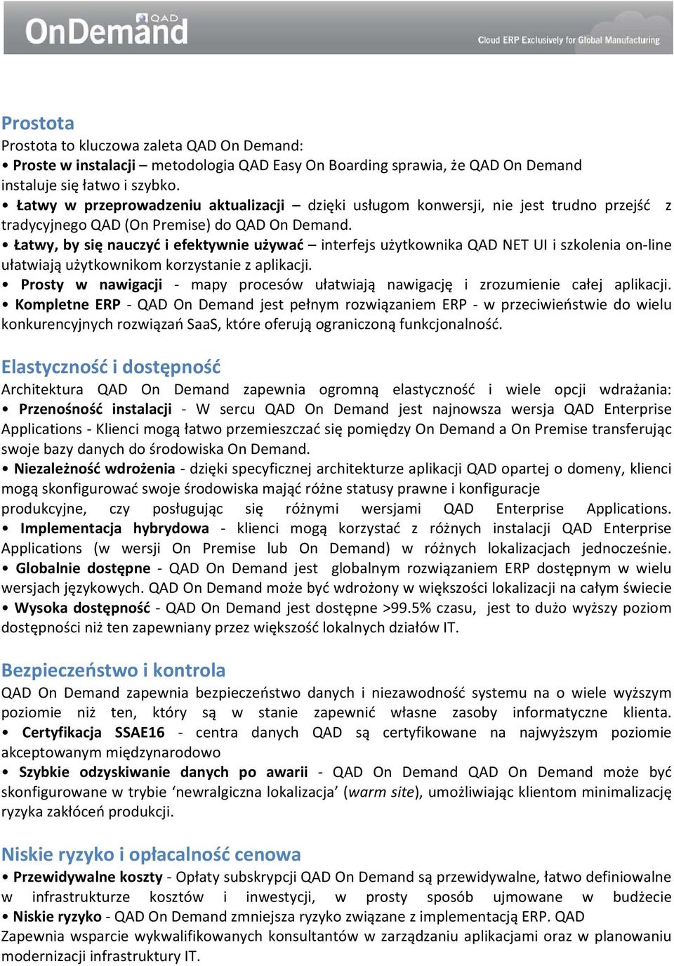 Łatwy, by się nauczyć i efektywnie używać interfejs użytkownika QAD NET UI i szkolenia on line ułatwiają użytkownikom korzystanie z aplikacji.