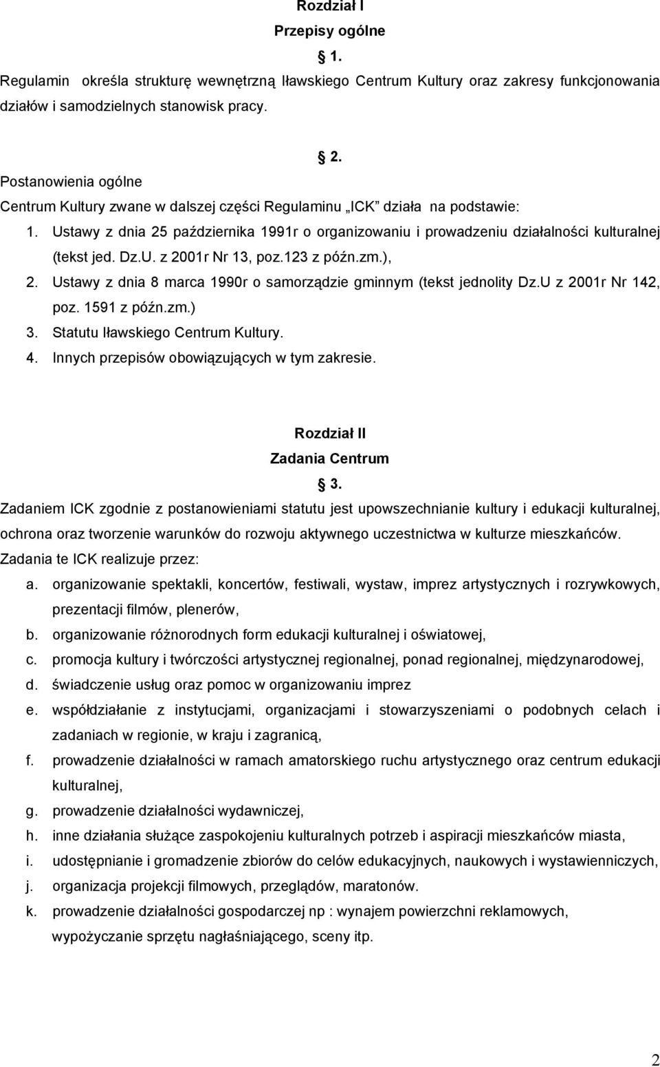 Ustawy z dnia 25 października 1991r o organizowaniu i prowadzeniu działalności kulturalnej (tekst jed. Dz.U. z 2001r Nr 13, poz.123 z późn.zm.), 2.