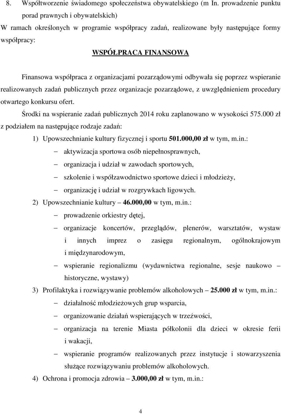organizacjami pozarządowymi odbywała się poprzez wspieranie realizowanych zadań publicznych przez organizacje pozarządowe, z uwzględnieniem procedury otwartego konkursu ofert.