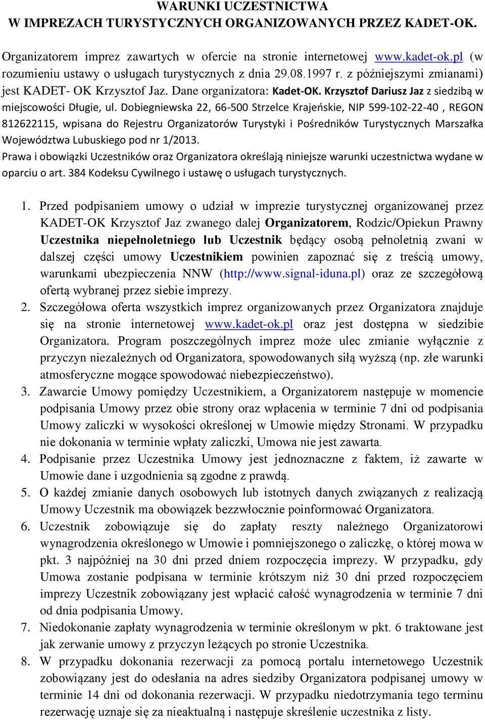 Krzysztof Dariusz Jaz z siedzibą w miejscowości Długie, ul.