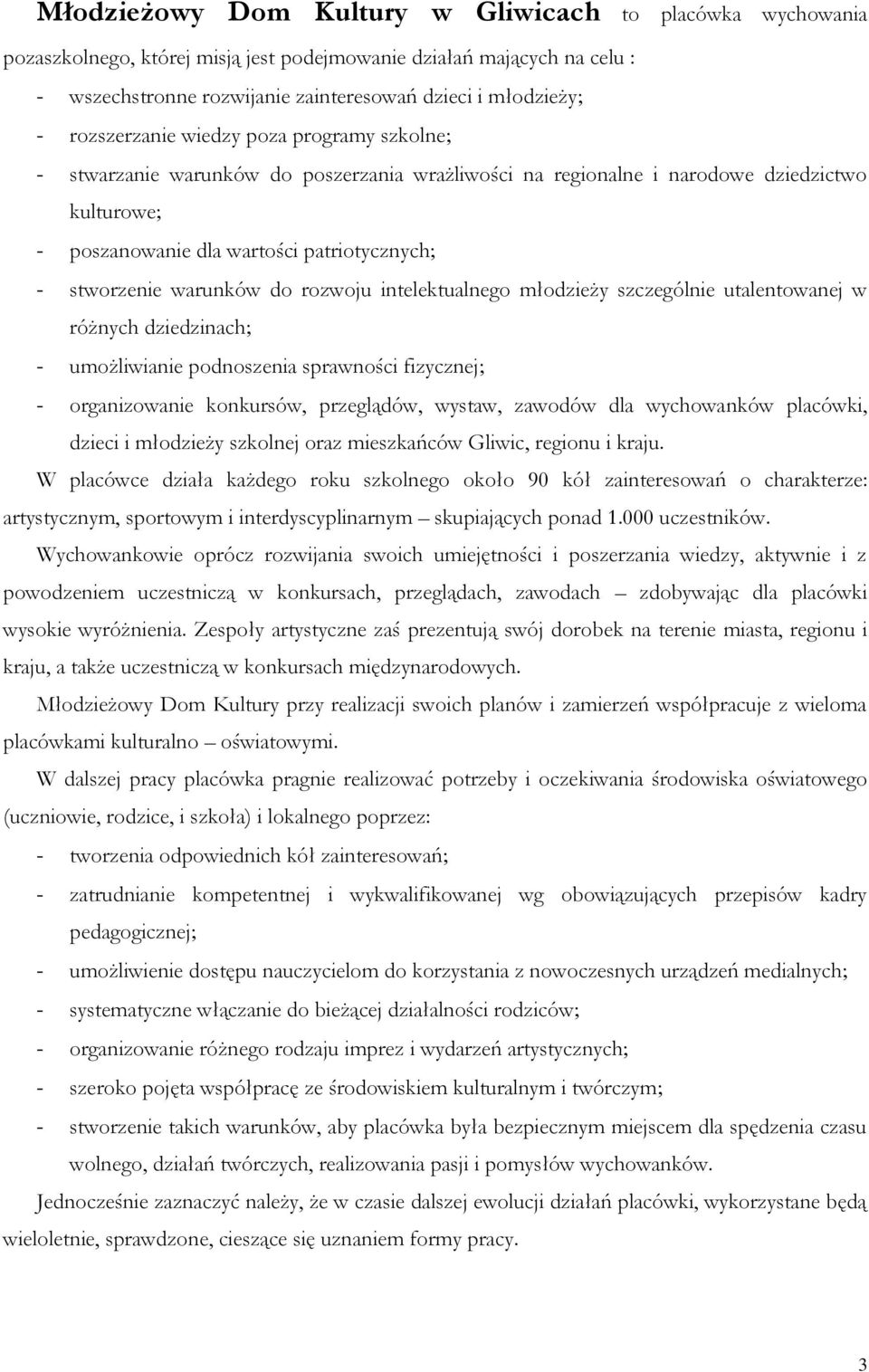 warunków do rozwoju intelektualnego młodzieży szczególnie utalentowanej w różnych dziedzinach; - umożliwianie podnoszenia sprawności fizycznej; - organizowanie konkursów, przeglądów, wystaw, zawodów