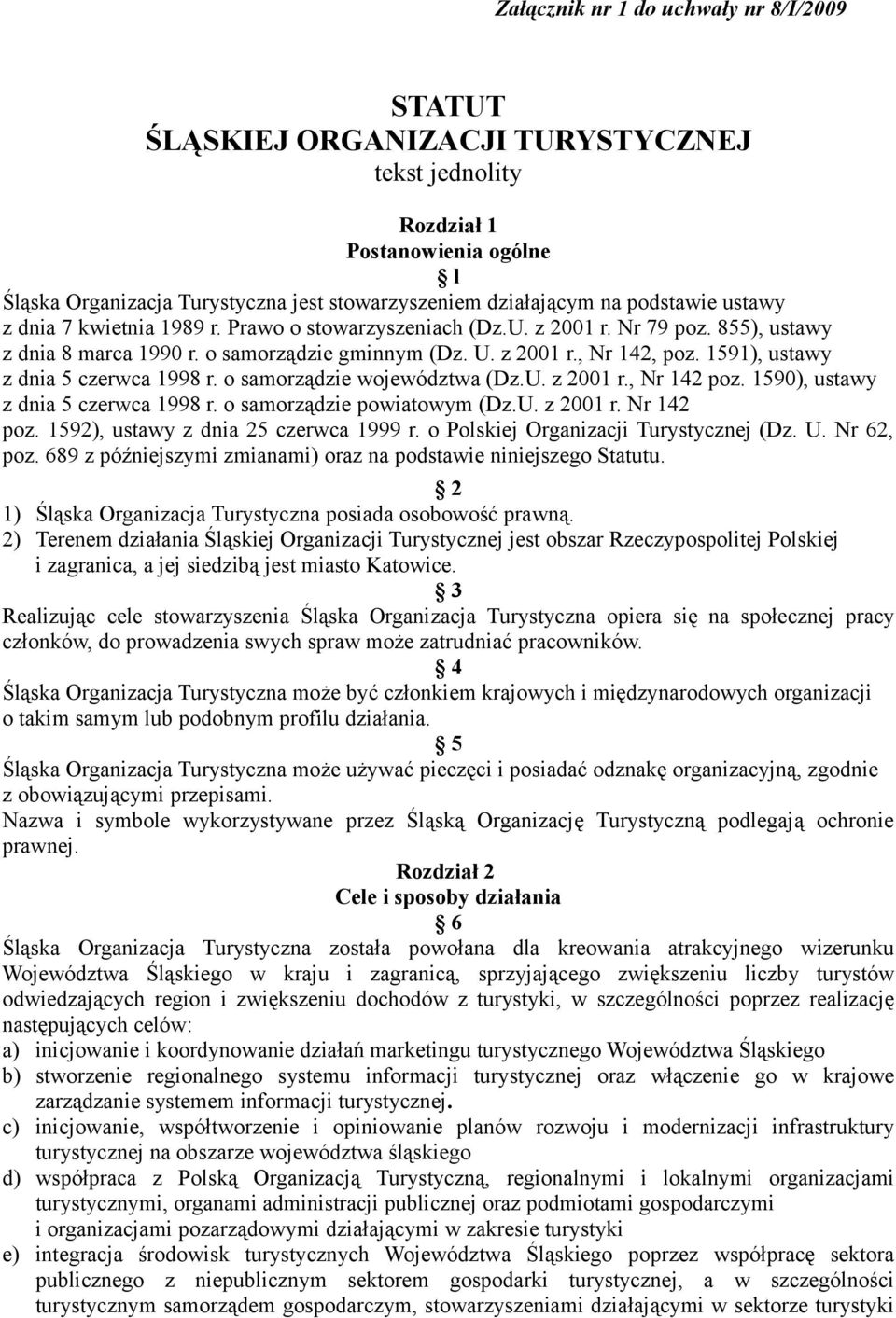 1591), ustawy z dnia 5 czerwca 1998 r. o samorządzie województwa (Dz.U. z 2001 r., Nr 142 poz. 1590), ustawy z dnia 5 czerwca 1998 r. o samorządzie powiatowym (Dz.U. z 2001 r. Nr 142 poz. 1592), ustawy z dnia 25 czerwca 1999 r.