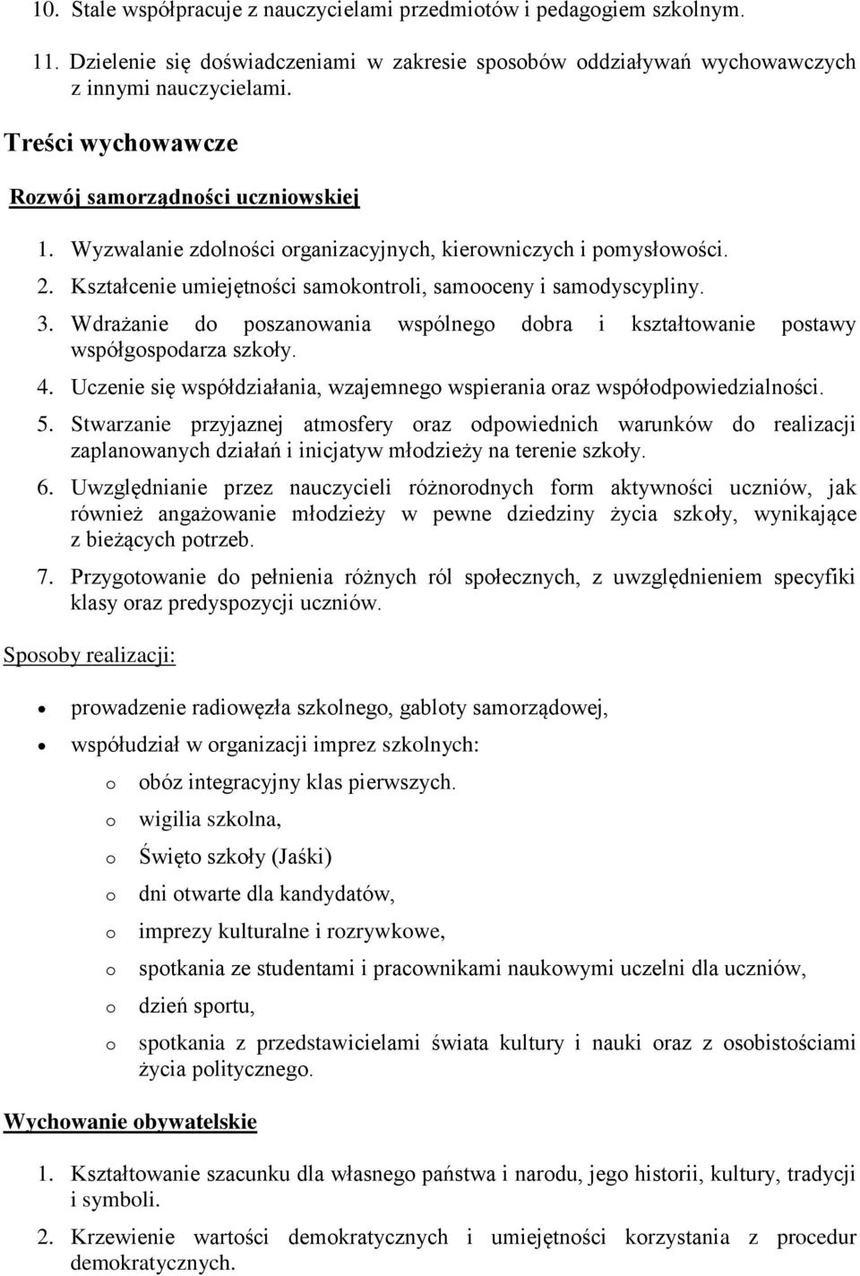 Wdrażanie d pszanwania wspólneg dbra i kształtwanie pstawy współgspdarza szkły. 4. Uczenie się współdziałania, wzajemneg wspierania raz współdpwiedzialnści. 5.