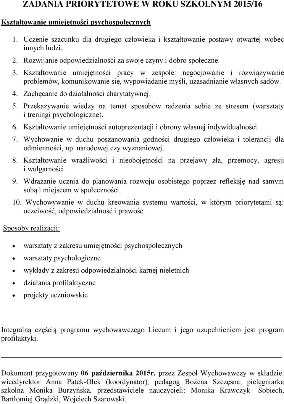 Przekazywanie wiedzy na temat spsbów radzenia sbie ze stresem (warsztaty i treningi psychlgiczne). 6. Kształtwanie umiejętnści autprezentacji i brny własnej indywidualnści. 7.