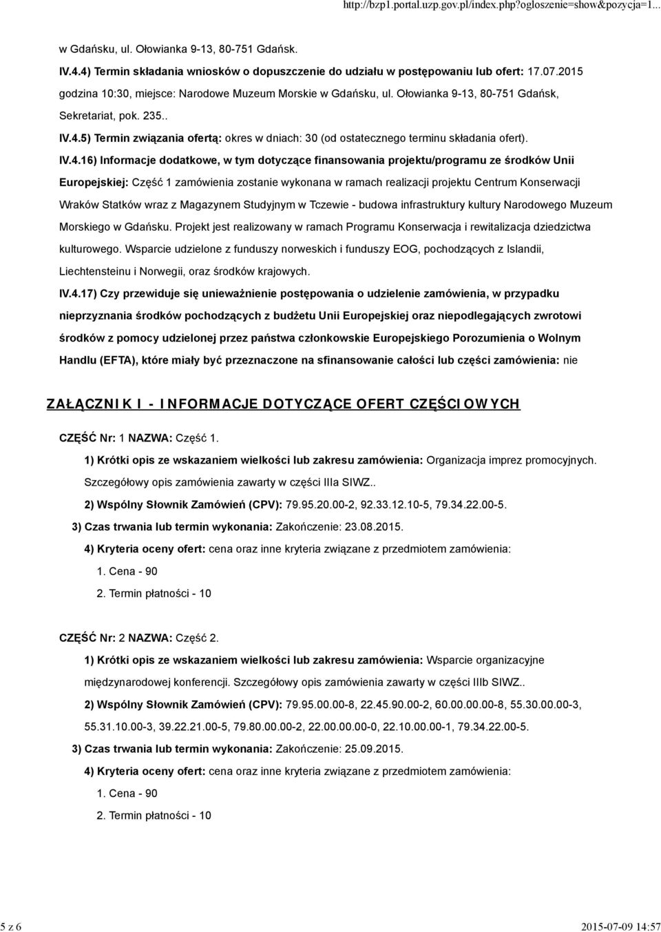 5) Termin związania ofertą: okres w dniach: 30 (od ostatecznego terminu składania ofert). IV.4.