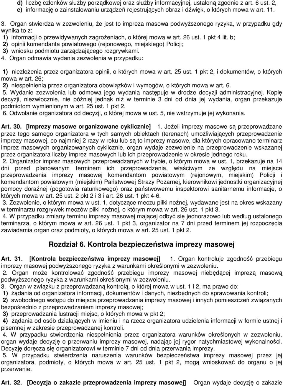 b; 2) opinii komendanta powiatowego (rejonowego, miejskiego) Policji; 3) wniosku podmiotu zarządzającego rozgrywkami. 4.