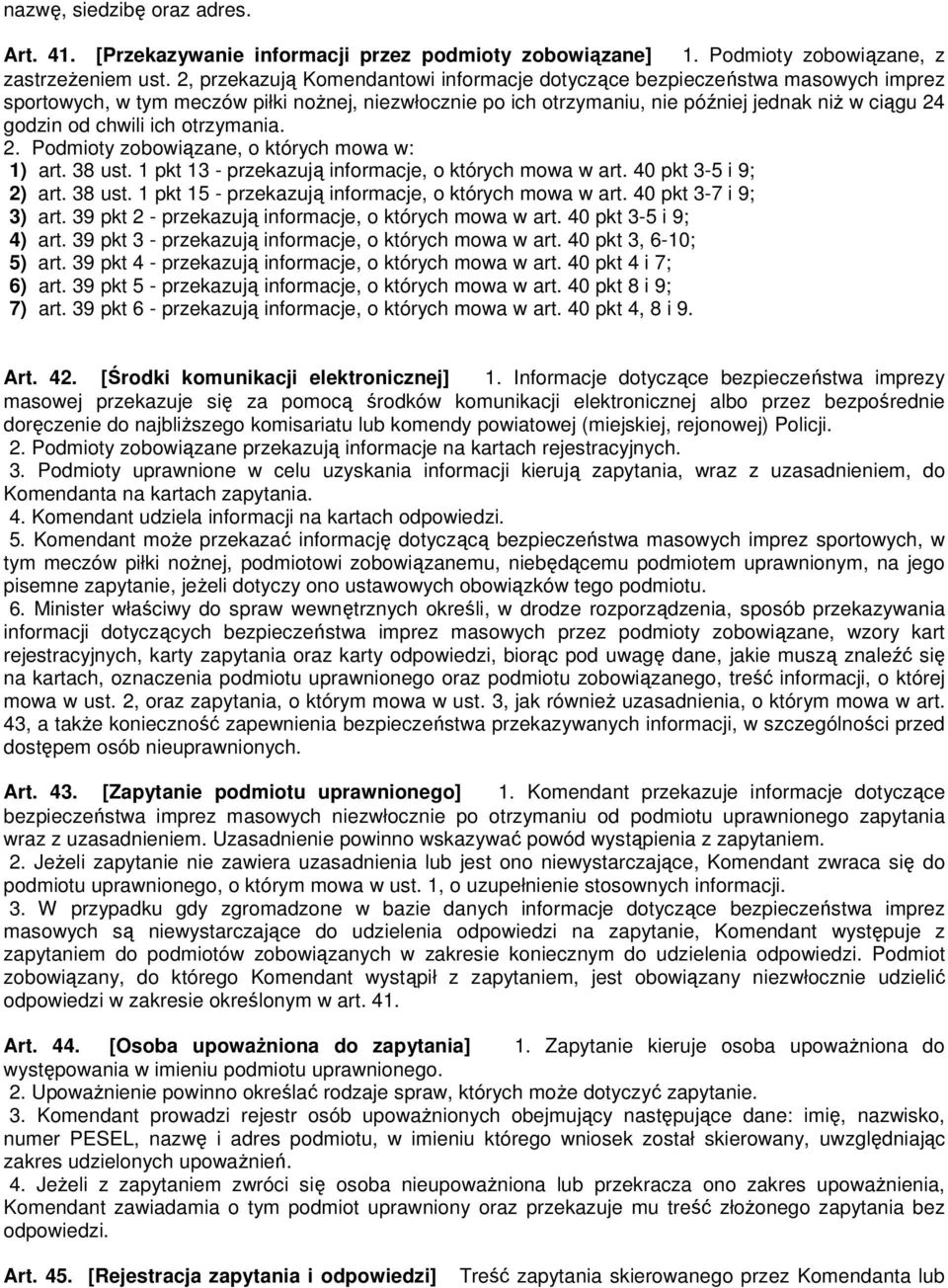 chwili ich otrzymania. 2. Podmioty zobowiązane, o których mowa w: 1) art. 38 ust. 1 pkt 13 - przekazują informacje, o których mowa w art. 40 pkt 3-5 i 9; 2) art. 38 ust. 1 pkt 15 - przekazują informacje, o których mowa w art.