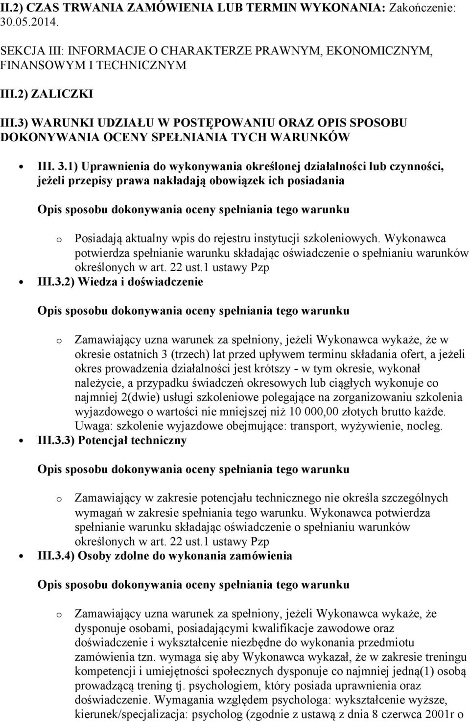 1) Uprawnienia do wykonywania określonej działalności lub czynności, jeżeli przepisy prawa nakładają obowiązek ich posiadania o Posiadają aktualny wpis do rejestru instytucji szkoleniowych.