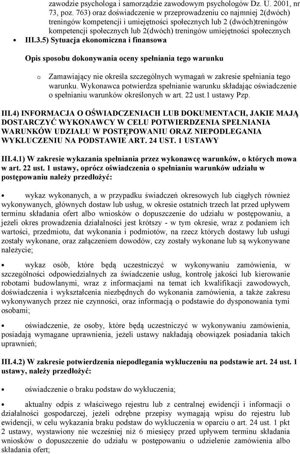 społecznych III.3.5) Sytuacja ekonomiczna i finansowa o Zamawiający nie określa szczególnych wymagań w zakresie spełniania tego warunku.