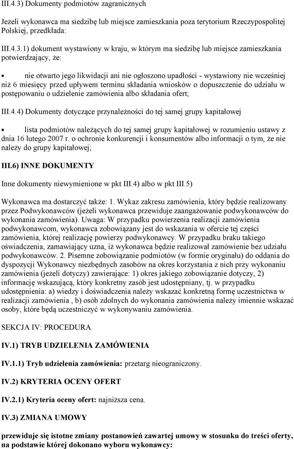 1) dokument wystawiony w kraju, w którym ma siedzibę lub miejsce zamieszkania potwierdzający, że: nie otwarto jego likwidacji ani nie ogłoszono upadłości - wystawiony nie wcześniej niż 6 miesięcy