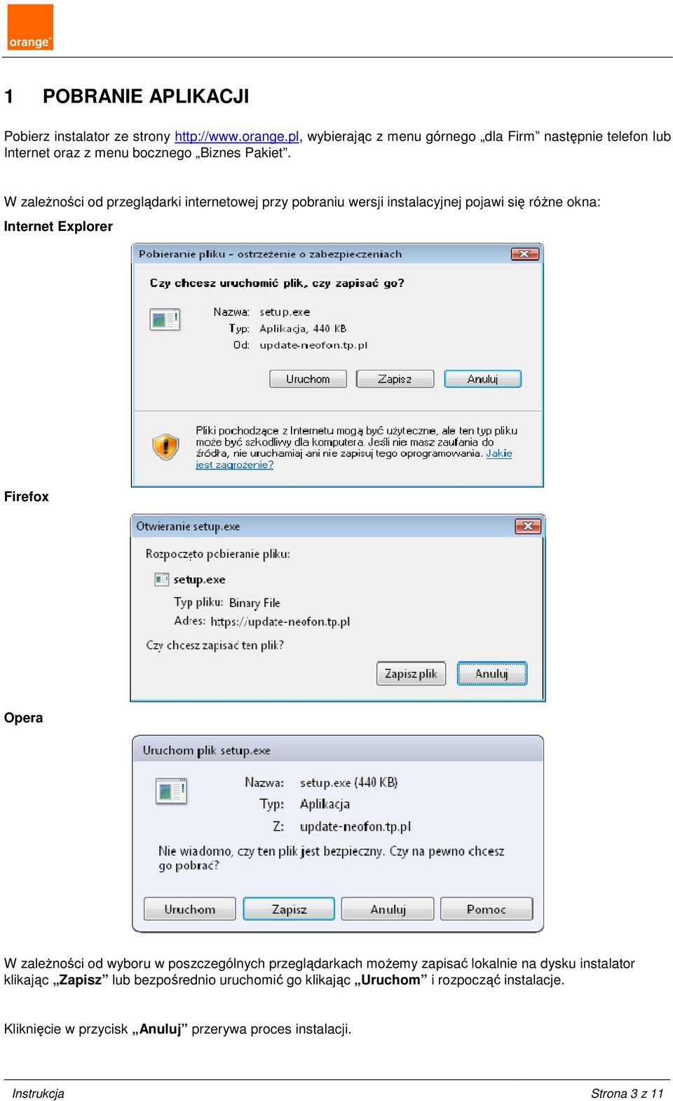 W zaleŝności od przeglądarki internetowej przy pobraniu wersji instalacyjnej pojawi się róŝne okna: Internet Explorer Firefox Opera W