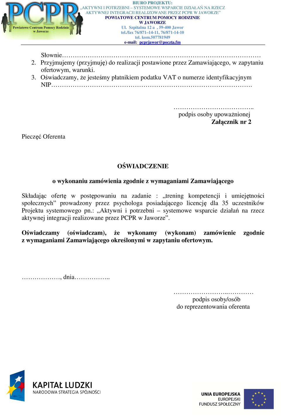 . podpis osoby upoważnionej Załącznik nr 2 OŚWIADCZENIE o wykonaniu zamówienia zgodnie z wymaganiami Zamawiającego Składając ofertę w postępowaniu na zadanie : trening kompetencji i umiejętności