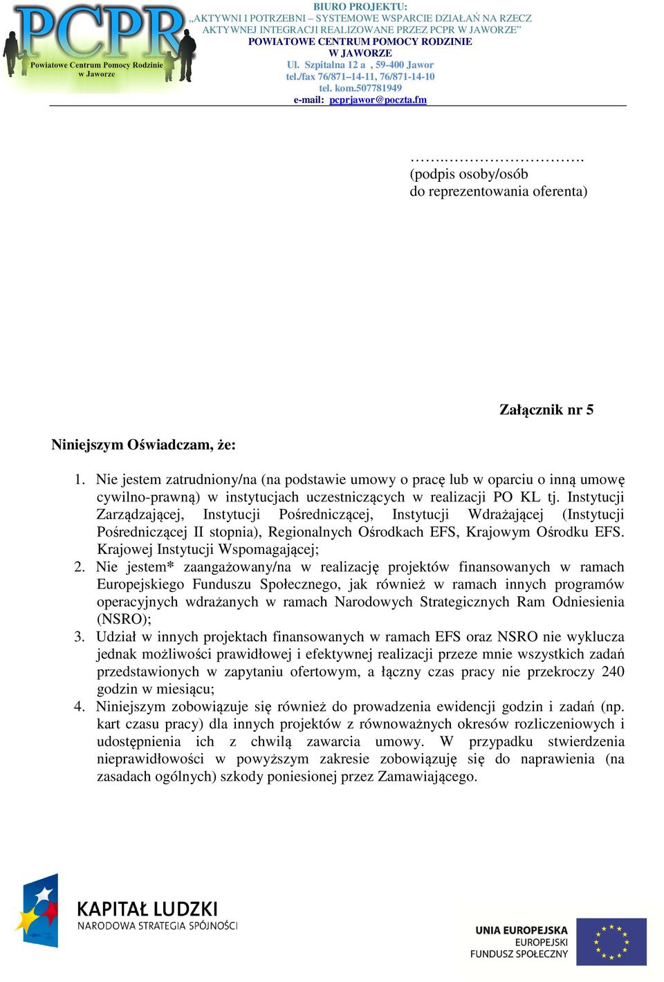 Instytucji Zarządzającej, Instytucji Pośredniczącej, Instytucji Wdrażającej (Instytucji Pośredniczącej II stopnia), Regionalnych Ośrodkach EFS, Krajowym Ośrodku EFS.