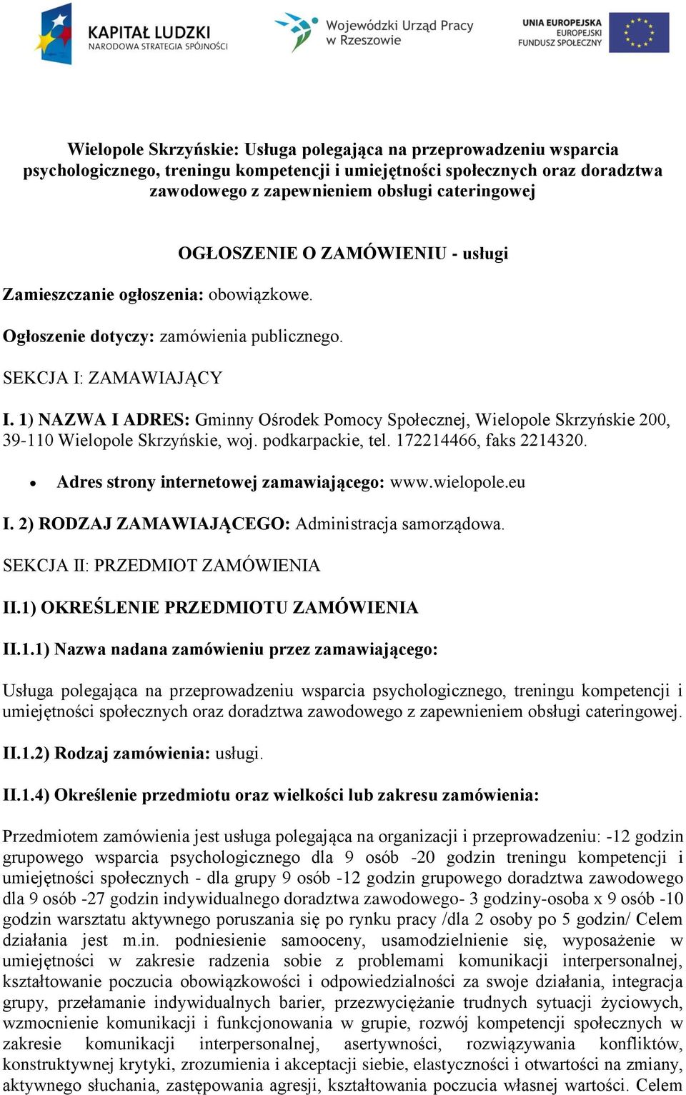 1) NAZWA I ADRES: Gminny Ośrodek Pomocy Społecznej, Wielopole Skrzyńskie 200, 39-110 Wielopole Skrzyńskie, woj. podkarpackie, tel. 172214466, faks 2214320.