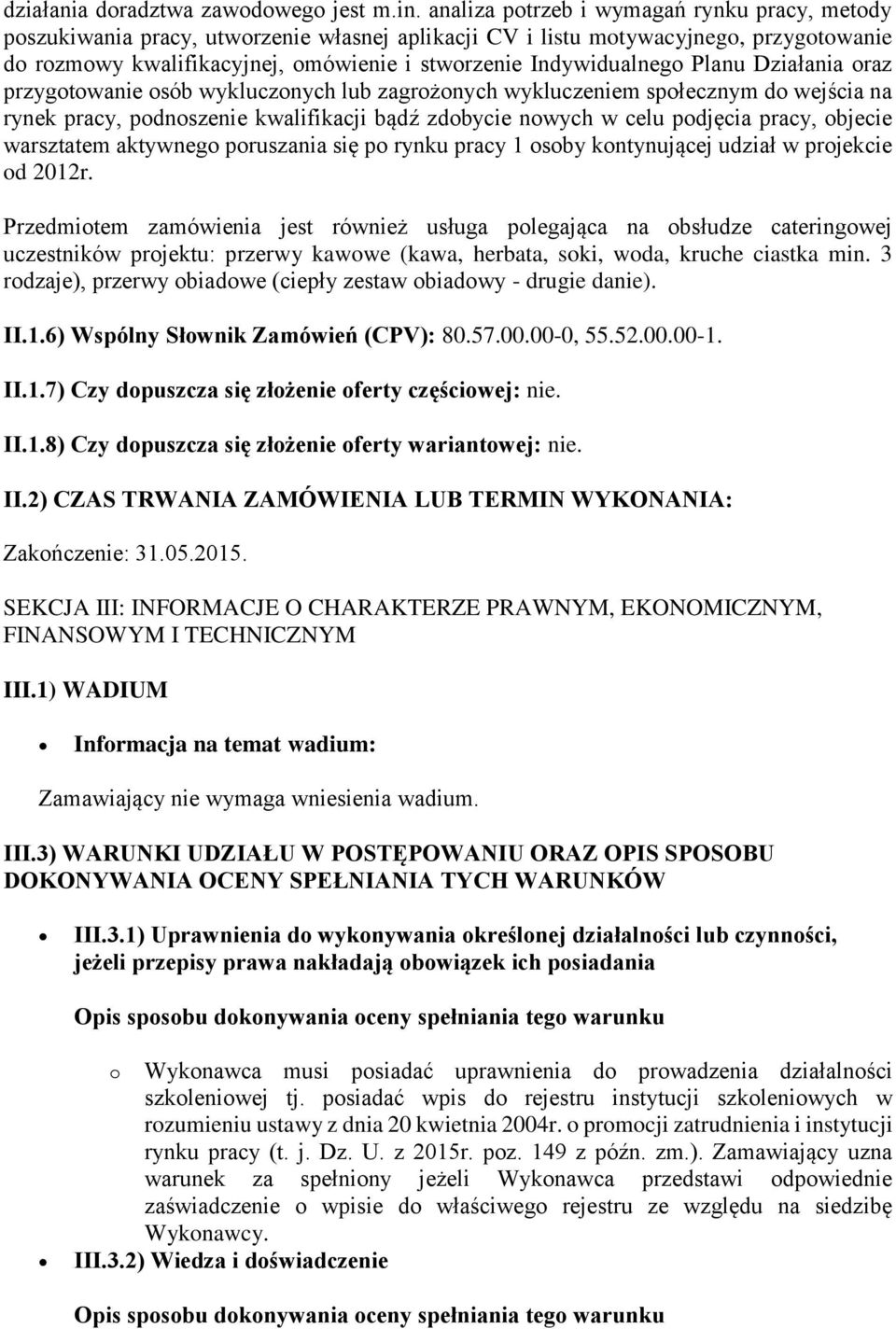 Indywidualnego Planu Działania oraz przygotowanie osób wykluczonych lub zagrożonych wykluczeniem społecznym do wejścia na rynek pracy, podnoszenie kwalifikacji bądź zdobycie nowych w celu podjęcia