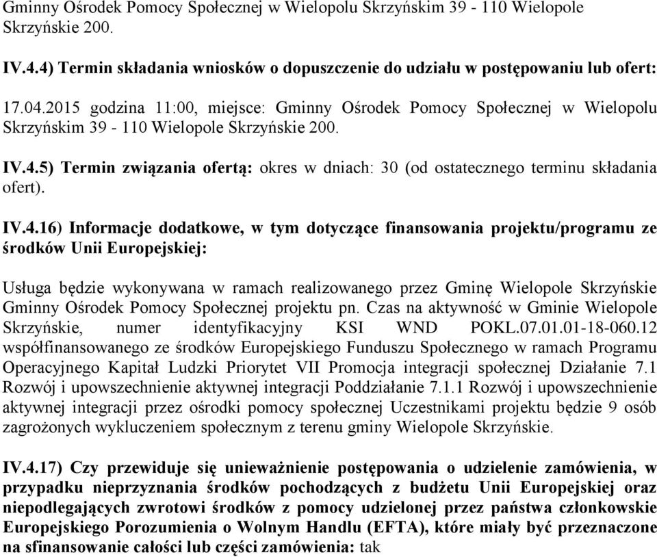 5) Termin związania ofertą: okres w dniach: 30 (od ostatecznego terminu składania ofert). IV.4.