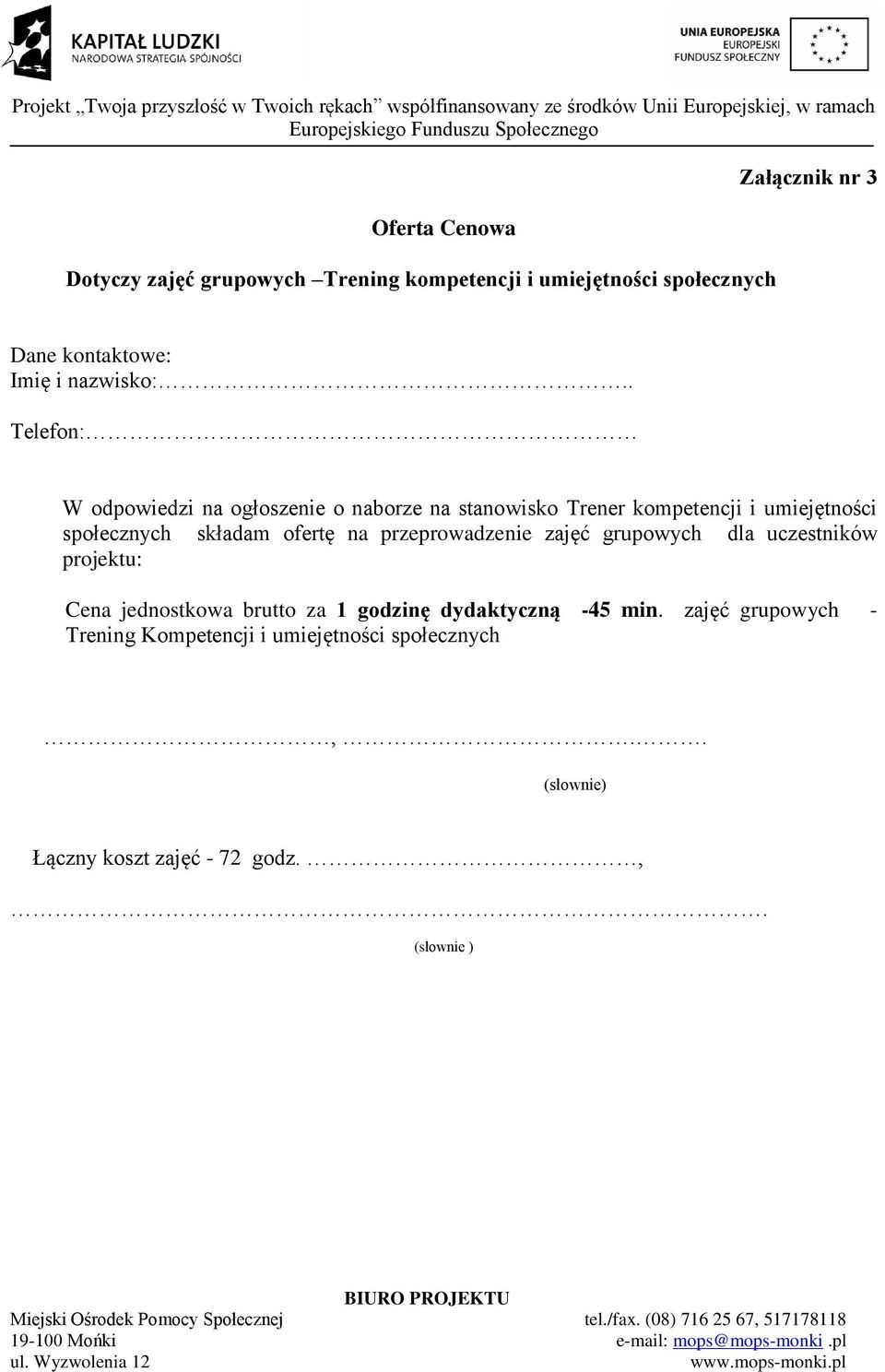 Telefon: W odpowiedzi na ogłoszenie o naborze na stanowisko Trener kompetencji i umiejętności społecznych składam ofertę na