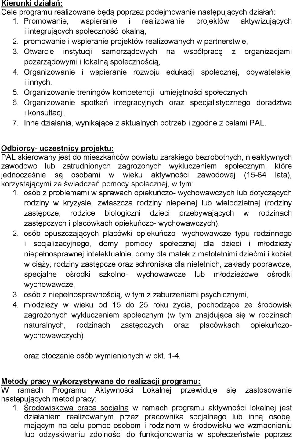 Organizowanie i wspieranie rozwoju edukacji społecznej, obywatelskiej i innych. 5. Organizowanie treningów kompetencji i umiejętności społecznych. 6.