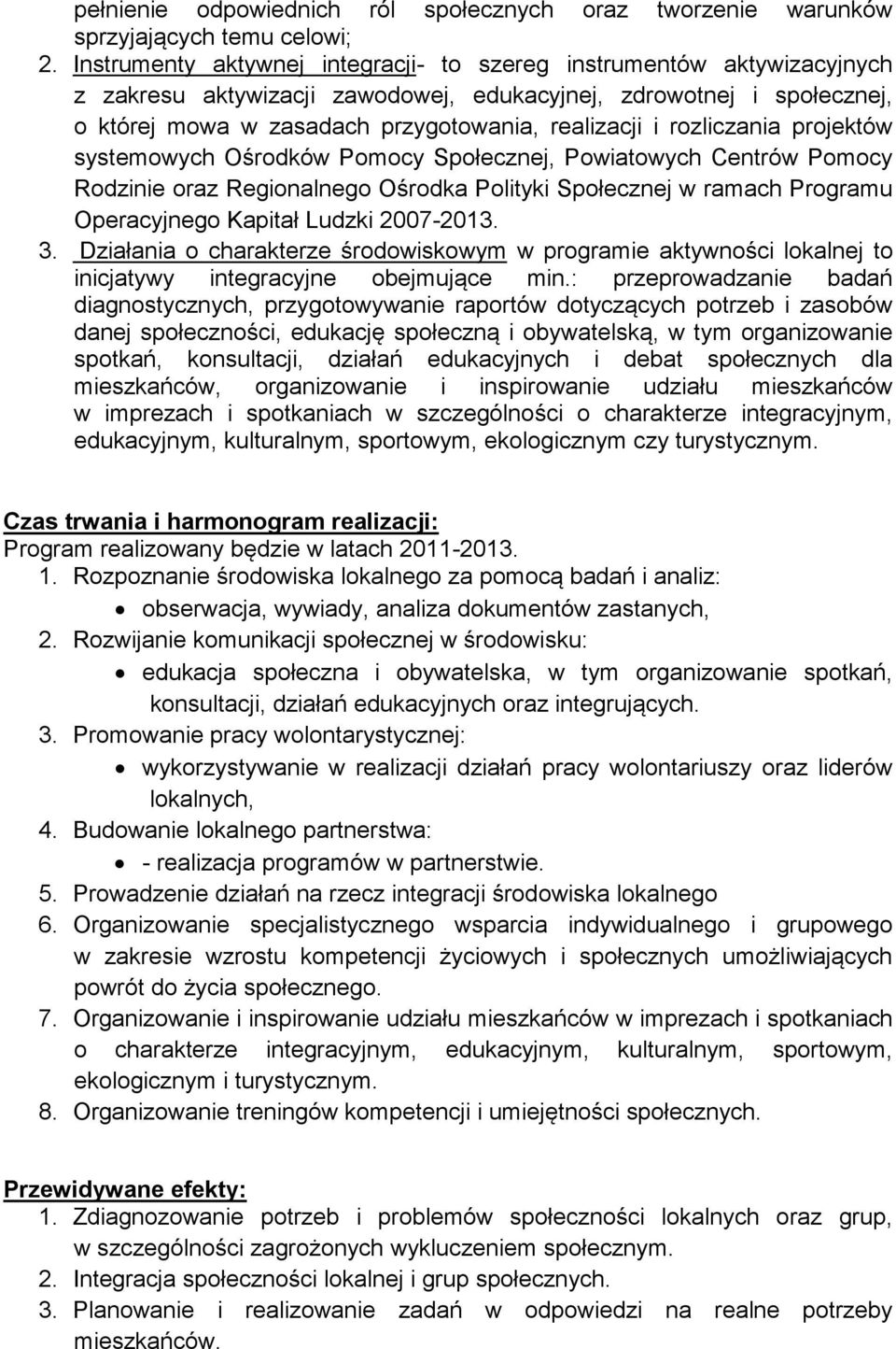 rozliczania projektów systemowych Ośrodków Pomocy Społecznej, Powiatowych Centrów Pomocy Rodzinie oraz Regionalnego Ośrodka Polityki Społecznej w ramach Programu Operacyjnego Kapitał Ludzki 2007-2013.