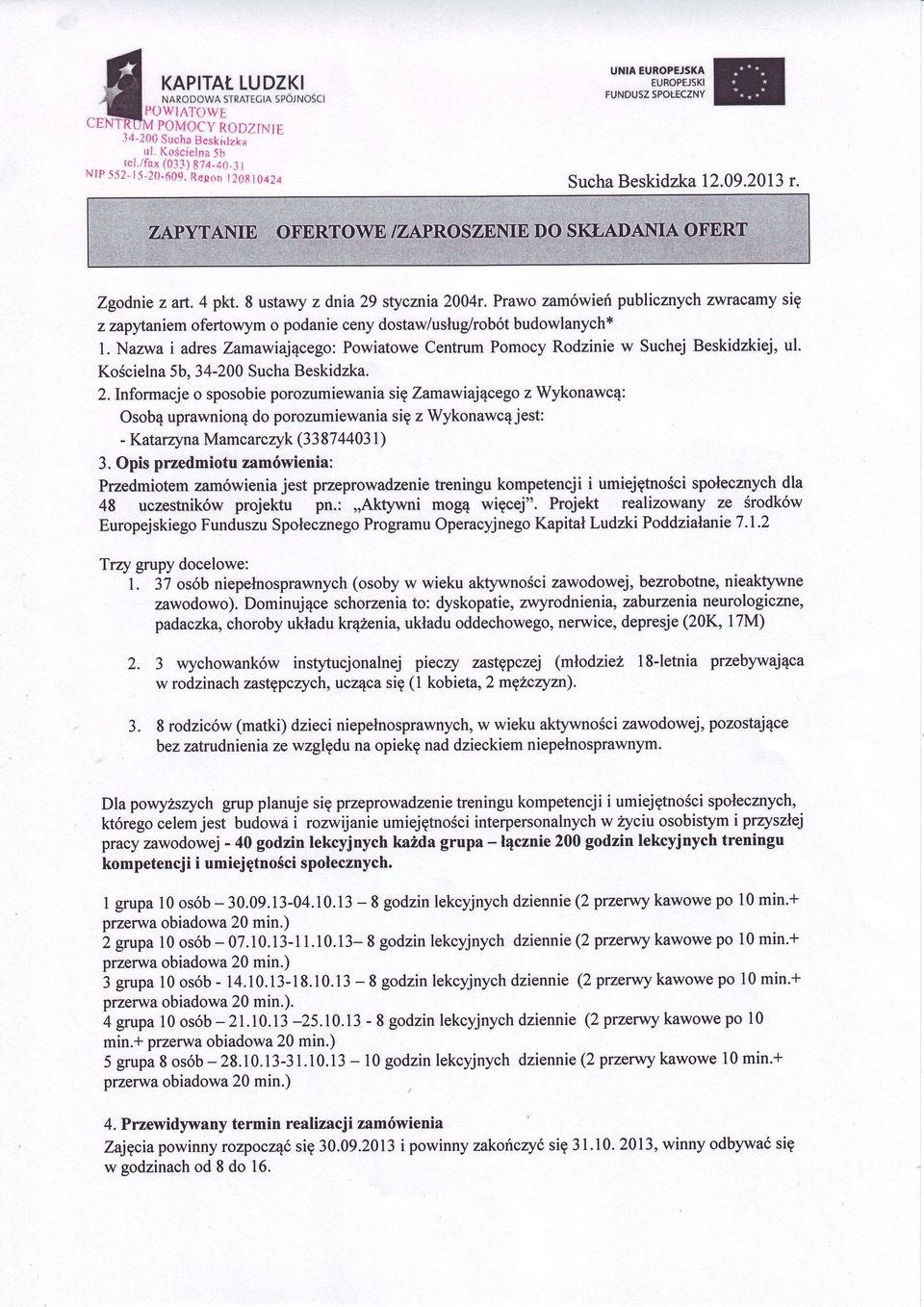 Prawo zamwień publicznychzwracamysi z zapytaniemofeńowymo podanieceny dostailustug/robtbudowlanycht l. Nazwa i adrs Zamawiajcego:PowiatoweCentrumPomocy Rodzinie w Suchej Beskidzkiej, ul.