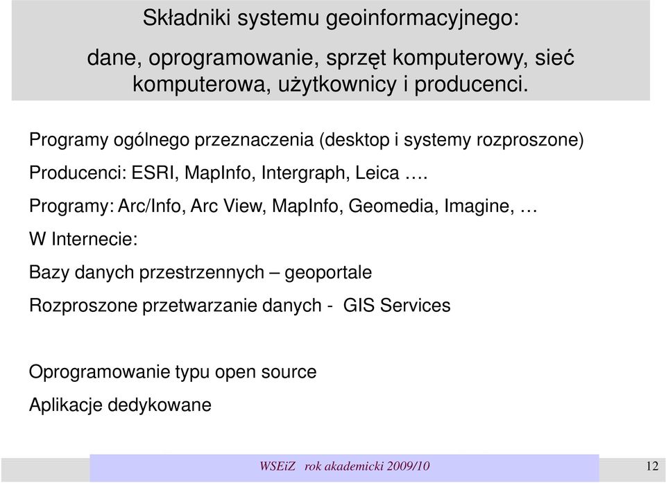 Programy ogólnego przeznaczenia (desktop i systemy rozproszone) Producenci: ESRI, MapInfo, Intergraph, Leica.