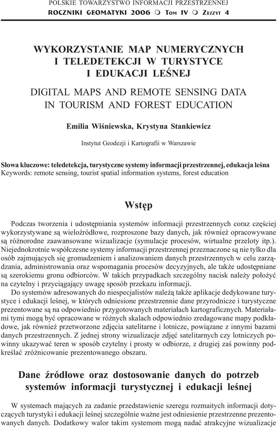 S³owa kluczowe: teledetekcja, turystyczne systemy informacji przestrzennej, edukacja leœna Keywords: remote sensing, tourist spatial information systems, forest education Wstêp Podczas tworzenia i