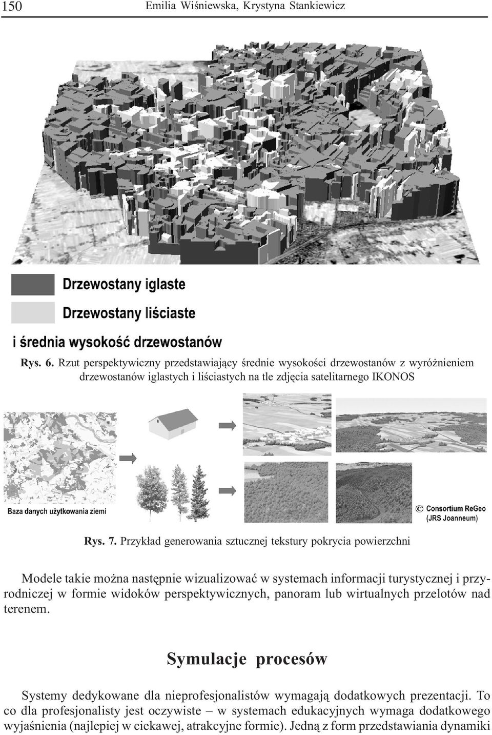 Przyk³ad generowania sztucznej tekstury pokrycia powierzchni Modele takie mo na nastêpnie wizualizowaæ w systemach informacji turystycznej i przyrodniczej w formie widoków