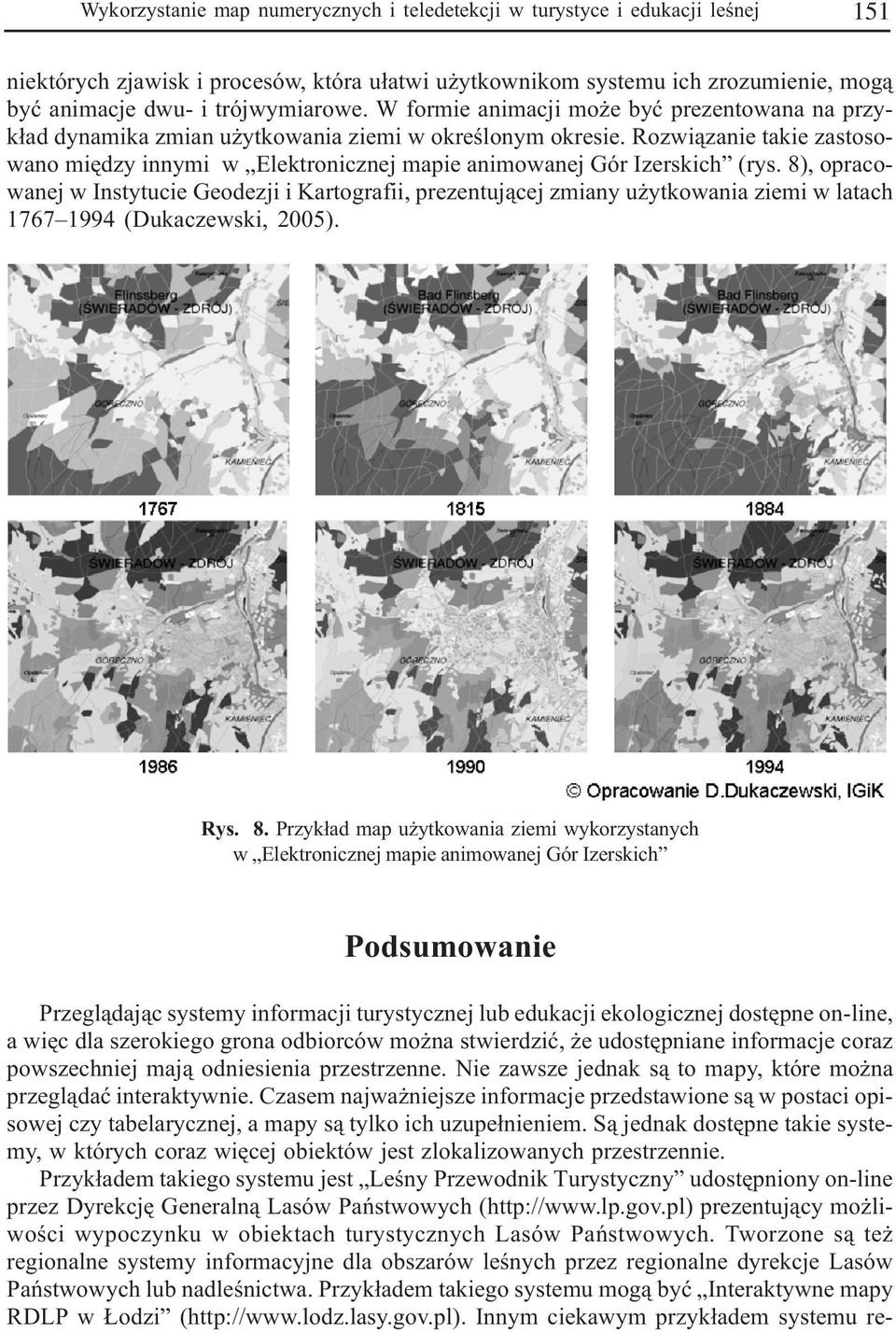 Rozwi¹zanie takie zastosowano miêdzy innymi w Elektronicznej mapie animowanej Gór Izerskich (rys.